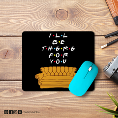 Mouse Pad Friends I´ll be there for you