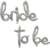 "Bride To Be" Foil Cursiva en internet