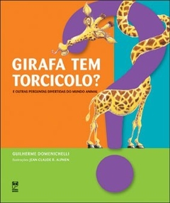 Girafa Tem Torcicolo? E Outras Perguntas Do Mundo