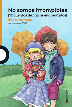 No Somos Irrompibles (12 cuentos para chicos enamorados) - Elsa Bornemann y O'Kif