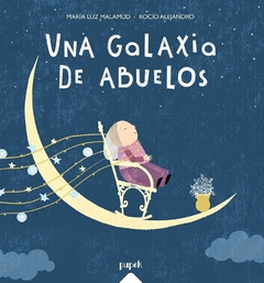 Una galaxia de abuelos TAPA BLANDA - Luz Malamud y Rocío Alejandro