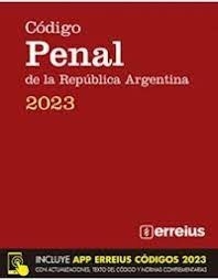 CODIGO PENAL DE LA REPUBLICA ARGENTINA 2023 [INCLUYE APP ERREIUS CODIGOS 2023]