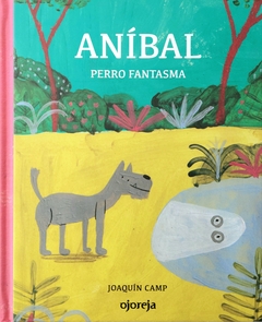 Aníbal, perro fantasma - Joaquín Camp