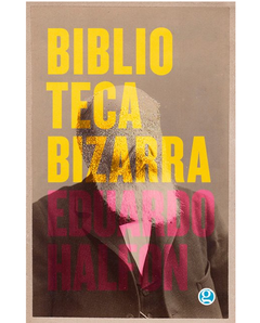 Biblioteca bizarra - Eduardo Halfon