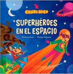 Cande y Nico Superhéroes en el Espacio - Florencia Esses y Rodrigo Folgueira