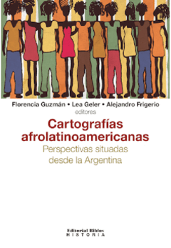 Cartografías afrolatinoamericanas. Perspectivas situadas desde Argentina