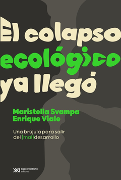El colapso ecológico ya llegó - Maristella Svampa y Enrique Viale