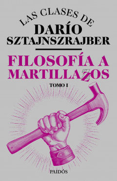 Filosofía a martillazos Tomo1 - Darío Sztajnszrajber