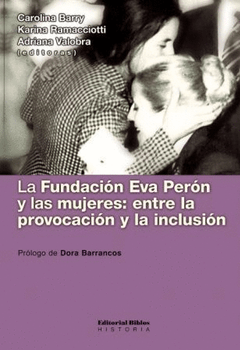 La fundación Eva Perón y las mujeres. Entre la provocación y la inclusión.