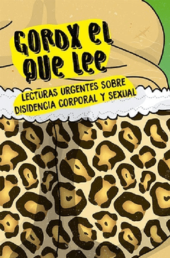 Gordx el que lee. Lecturas urgentes sobre disidencia sexual y corporal.