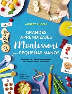 Grandes aprendizajes Montessori para pequeñas manos - Audrey Zucchi