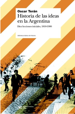Historia de las ideas en la Argentina - Teran Oscar
