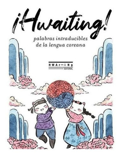 Hwaiting. Palabras intraducibles de la lengua coreana - Nicolás Braessas