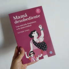Mamá desobediente, una mirada feminista a la maternidad - Esther Vivas - comprar online