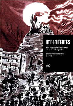 Impenitentes. Por nuevas orientaciones en el metal argentino - Emiliano Scaricaciottoli