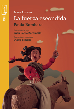 Juana Azurduy. La fuerza escondida - Paula Bombara - comprar online