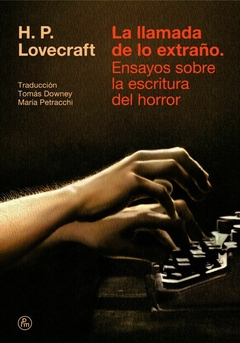 LA LLAMADA DE LO EXTRAÑO. Ensayos sobre la escritura del horror - H. P. Lovecraft