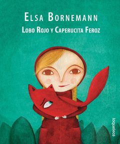 Lobo rojo y Caperucita feroz - Elsa Bornemann