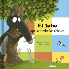 El lobo que adoraba los árboles - Orianne Lallemand y Éléneore Thuillier