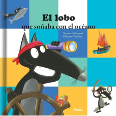 El lobo que soñaba con el océano - Orianne Lallemand y Éléneore Thuillier