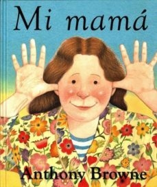 Mi mamá - Anthony Browne