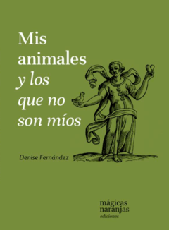 Mis animales y los que no son míos - Denise Fernández