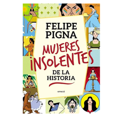 Mujeres insolentes de la historia - Felipe Pigna