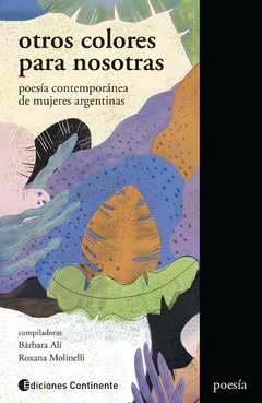 Otros colores para nosotras. Poesía contemporánea de mujeres argentinas - Bárbara Alí y Roxana Molinelli