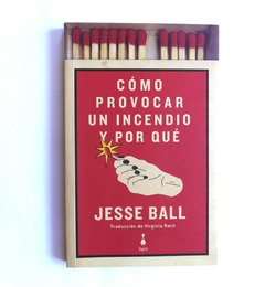 Como provocar un incendio y por qué USADO - Jesse Ball