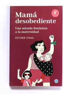Mamá desobediente, una mirada feminista a la maternidad Usado- Esther Vivas