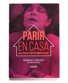 PARIR EN CASA. Relatos de partos domiciliarios usado- Bárbara Lorenzo