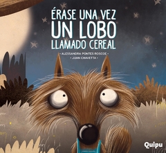 Érase una vez un lobo llamado Cereal - Alessandra Pontes Roscoe y Juan Chavetta