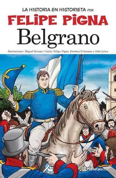 La historia en historieta Belgrano - Felipe Pigna