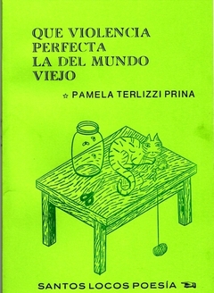 Que violencia perfecta la del mundo viejo - Pamela Terlizzi Prina