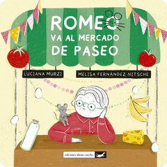 Romeo va al mercado de paseo - Luciana Murzi y Melisa Fernández Nitsche