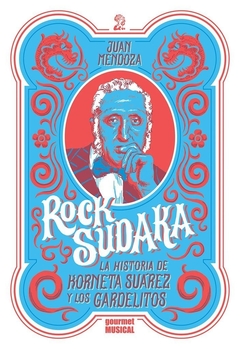 Rock sudaka. La historia de Korneta Suárez y Los Gardelitos - Juan Mendoza