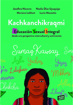 Kachkanchikraqmi. Educacion sexual integral desde una perspectiva intercultural y antirracista - Josefina Navarro, Noelia Díaz Uyuquipa y otros