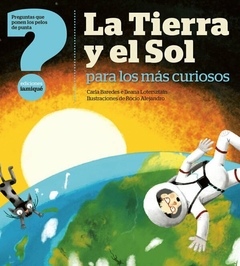 La Tierra y el Sol para los más curiosos - Carla Baredes, Ileana Lotersztain y Rocío Alejandro