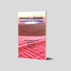 Entreveros y afinidades. Clínica psicoanalítica, ética y nuevos dispositivos