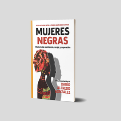 Mujeres negras. Historias de resistencia, coraje y superación