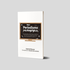 Periodismo pedagógico. De escuelas, violencias, medios y vínculos entre generaciones