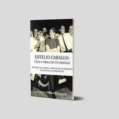 Estelio Caballo. Vida y obra de un criollo