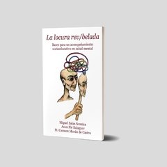 La locura rev/belada. BAses para un acompañamiento socioeducativo en Salud Mental