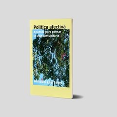 Política afectiva. Apuntes para pensar la vida comunitaria