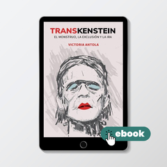 Transkenstein. El mosntruo, la esxclusión y la ira