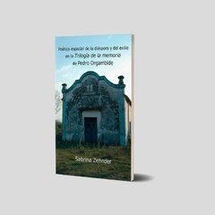 Poética espacial de la diáspora y del exilio en la “Trilogía de la memoria” de Pedro Orgambide