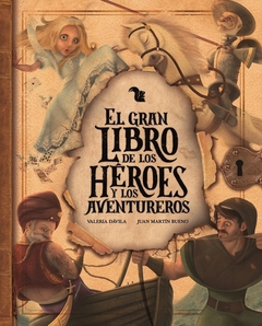 El gran libro de los héroes y los aventureros - Valeria Dávila - Juan Martín Bueno