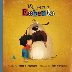 Mi perro Roberto - Rodrigo Folgueira / Poly Bernatene