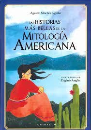 Las historias más bellas de la mitología americana - Agustín Sánchez Aguilar