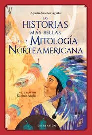 Las historias más bellas de la mitología norteamericana - A. Sánchez Aguilar - E. Anglès